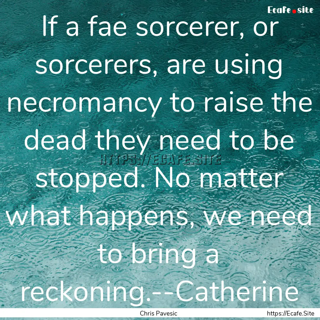 If a fae sorcerer, or sorcerers, are using.... : Quote by Chris Pavesic