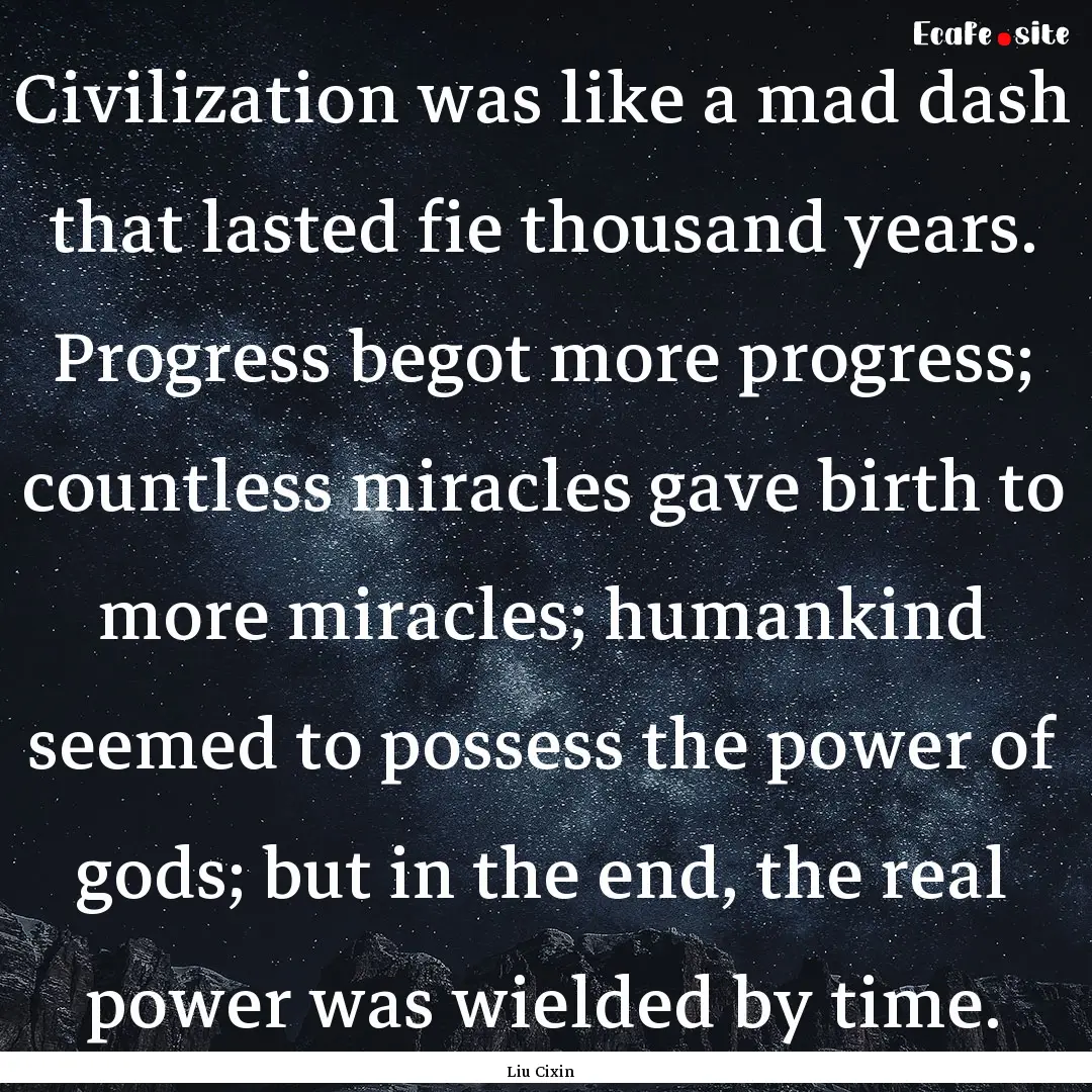 Civilization was like a mad dash that lasted.... : Quote by Liu Cixin