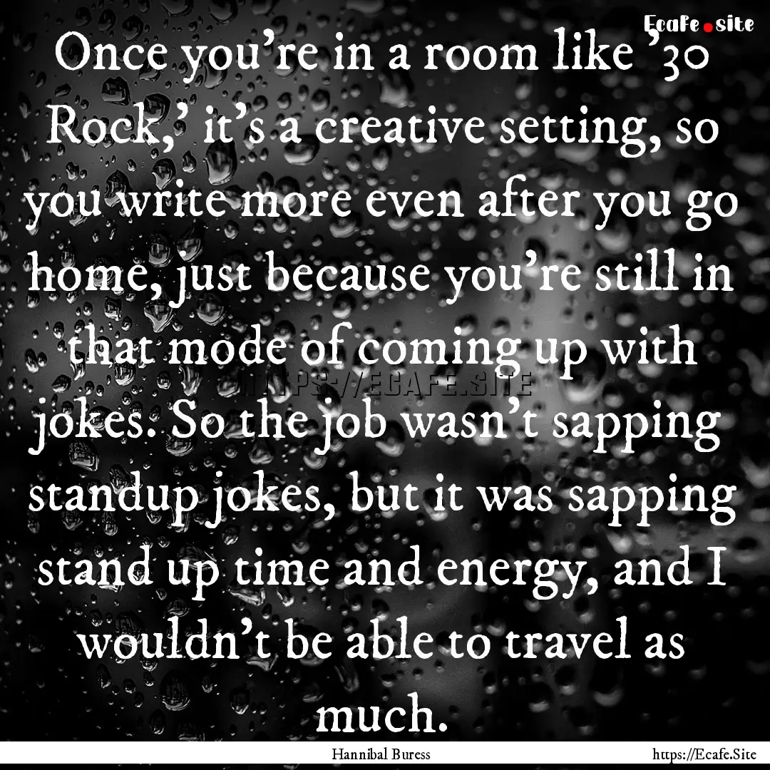 Once you're in a room like '30 Rock,' it's.... : Quote by Hannibal Buress