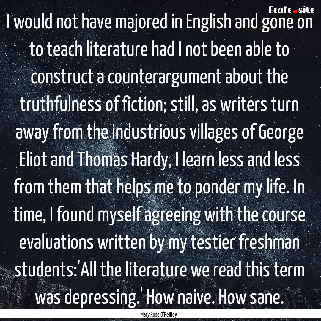 I would not have majored in English and gone.... : Quote by Mary Rose O'Reilley