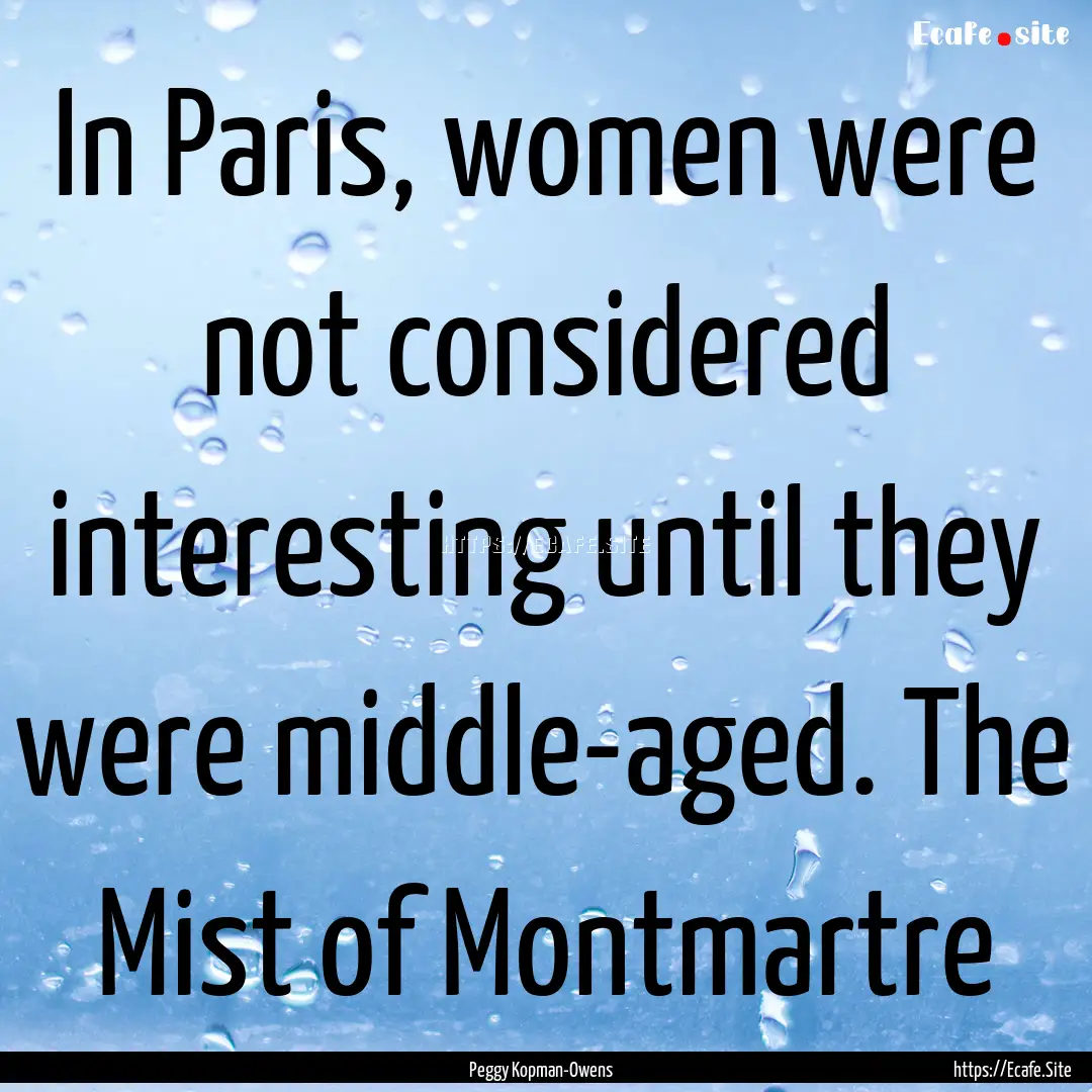 In Paris, women were not considered interesting.... : Quote by Peggy Kopman-Owens