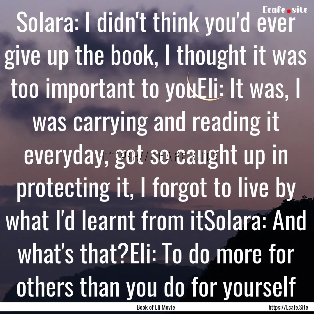 Solara: I didn't think you'd ever give up.... : Quote by Book of Eli Movie