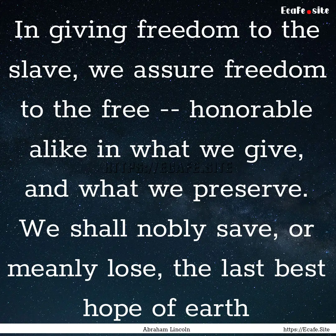 In giving freedom to the slave, we assure.... : Quote by Abraham Lincoln