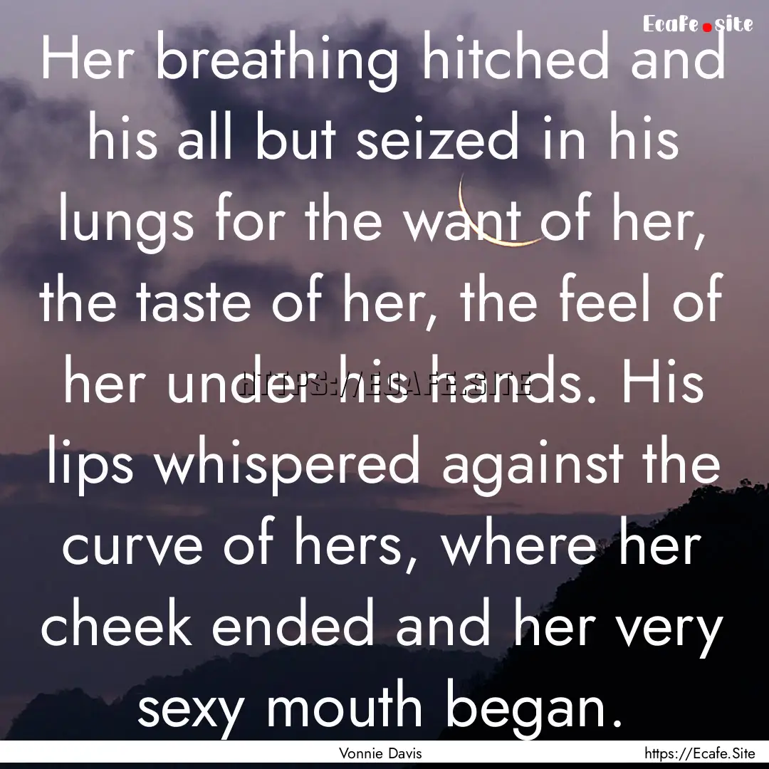 Her breathing hitched and his all but seized.... : Quote by Vonnie Davis