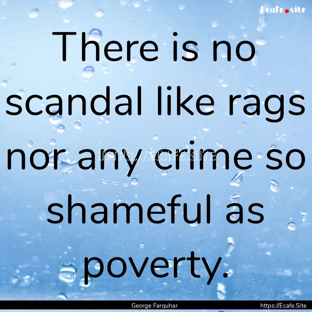 There is no scandal like rags nor any crime.... : Quote by George Farquhar