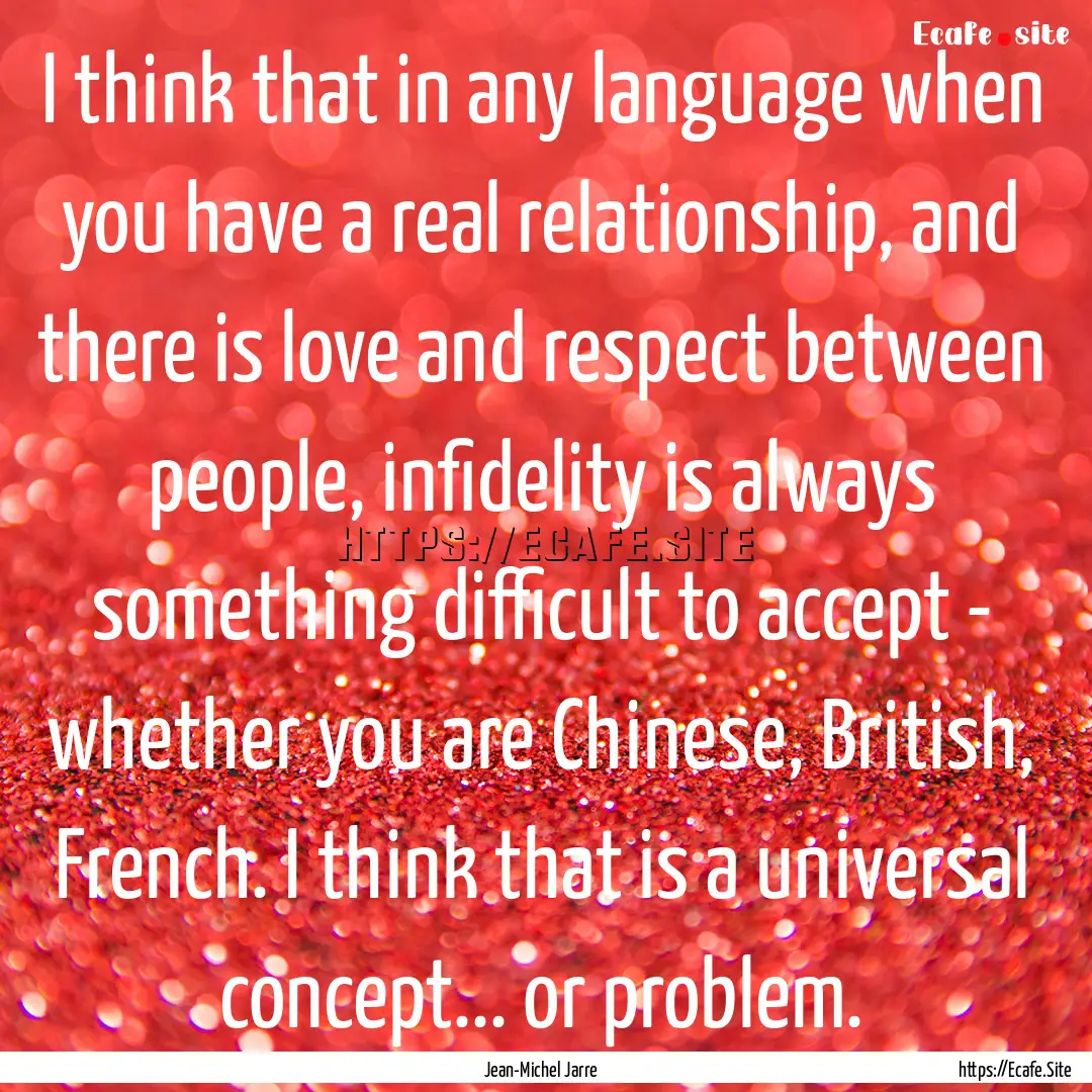 I think that in any language when you have.... : Quote by Jean-Michel Jarre