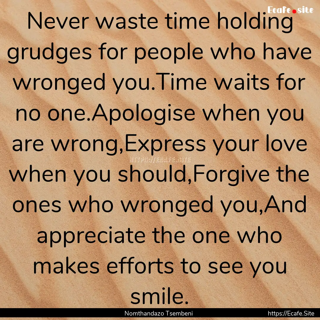 Never waste time holding grudges for people.... : Quote by Nomthandazo Tsembeni