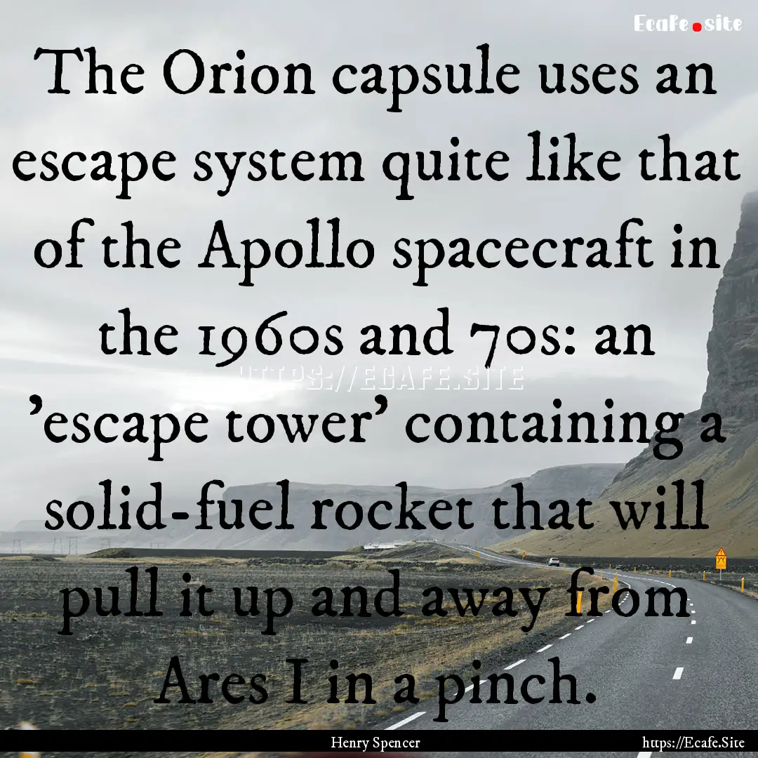 The Orion capsule uses an escape system quite.... : Quote by Henry Spencer