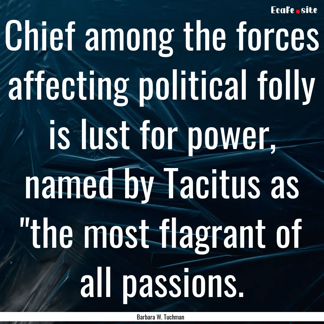 Chief among the forces affecting political.... : Quote by Barbara W. Tuchman