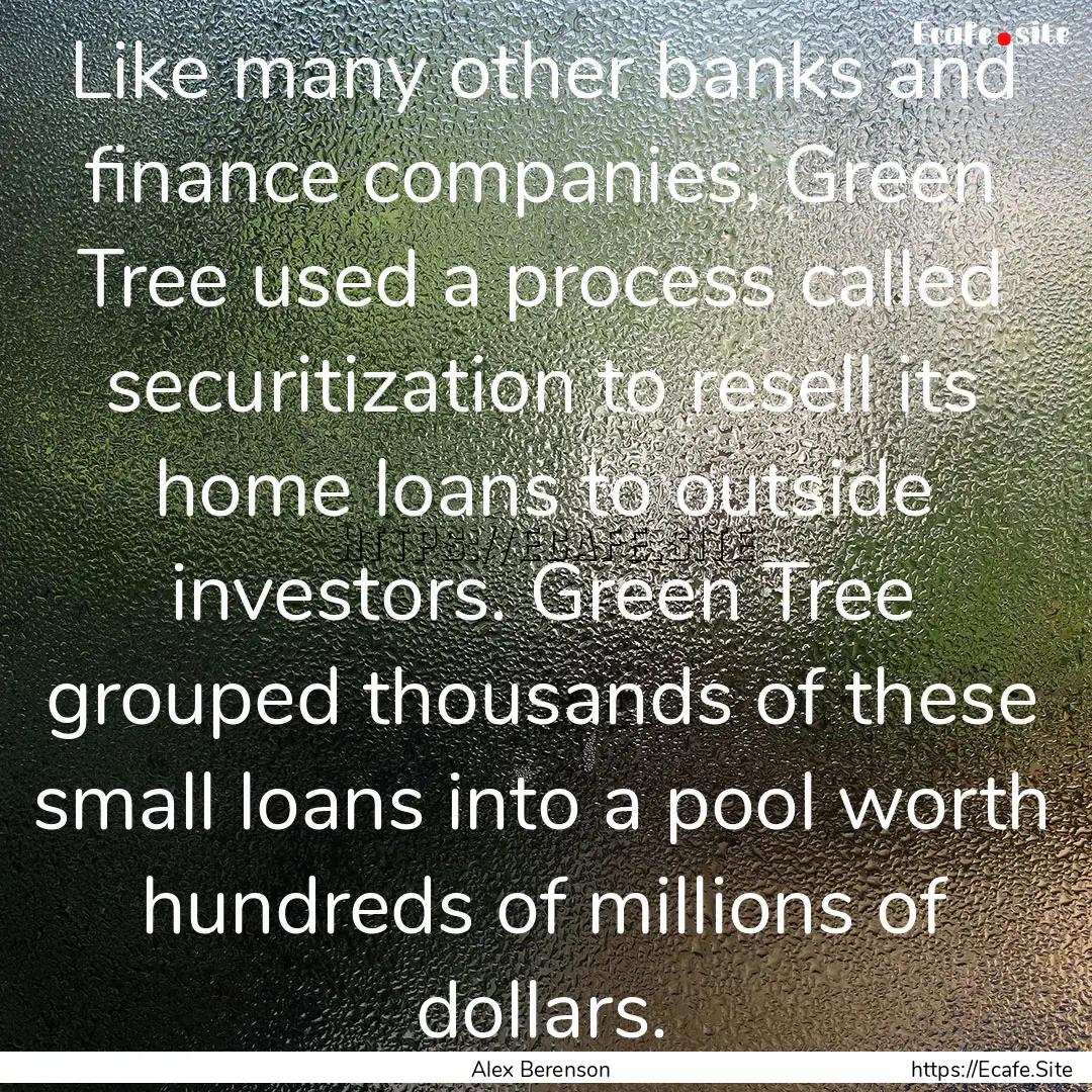 Like many other banks and finance companies,.... : Quote by Alex Berenson