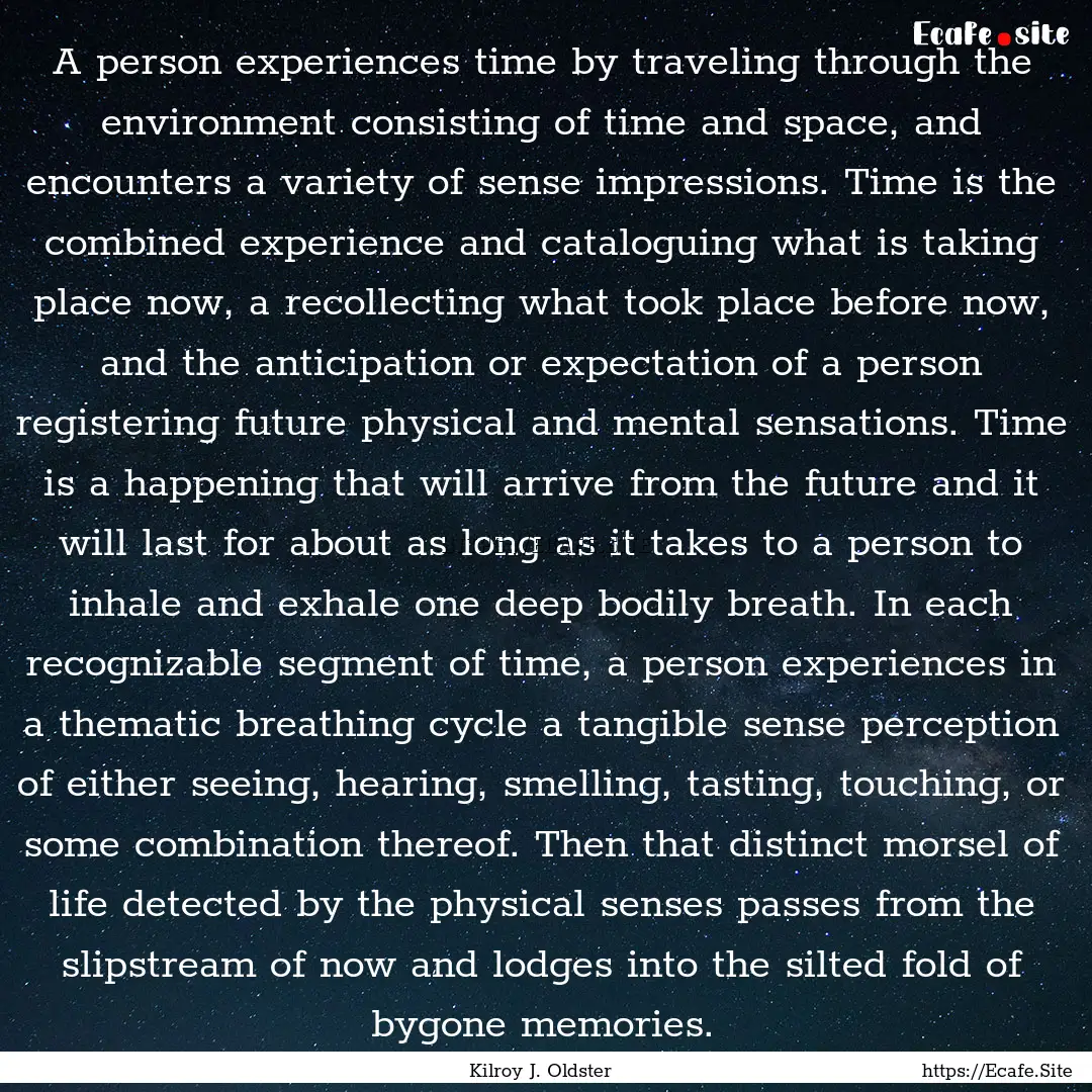 A person experiences time by traveling through.... : Quote by Kilroy J. Oldster