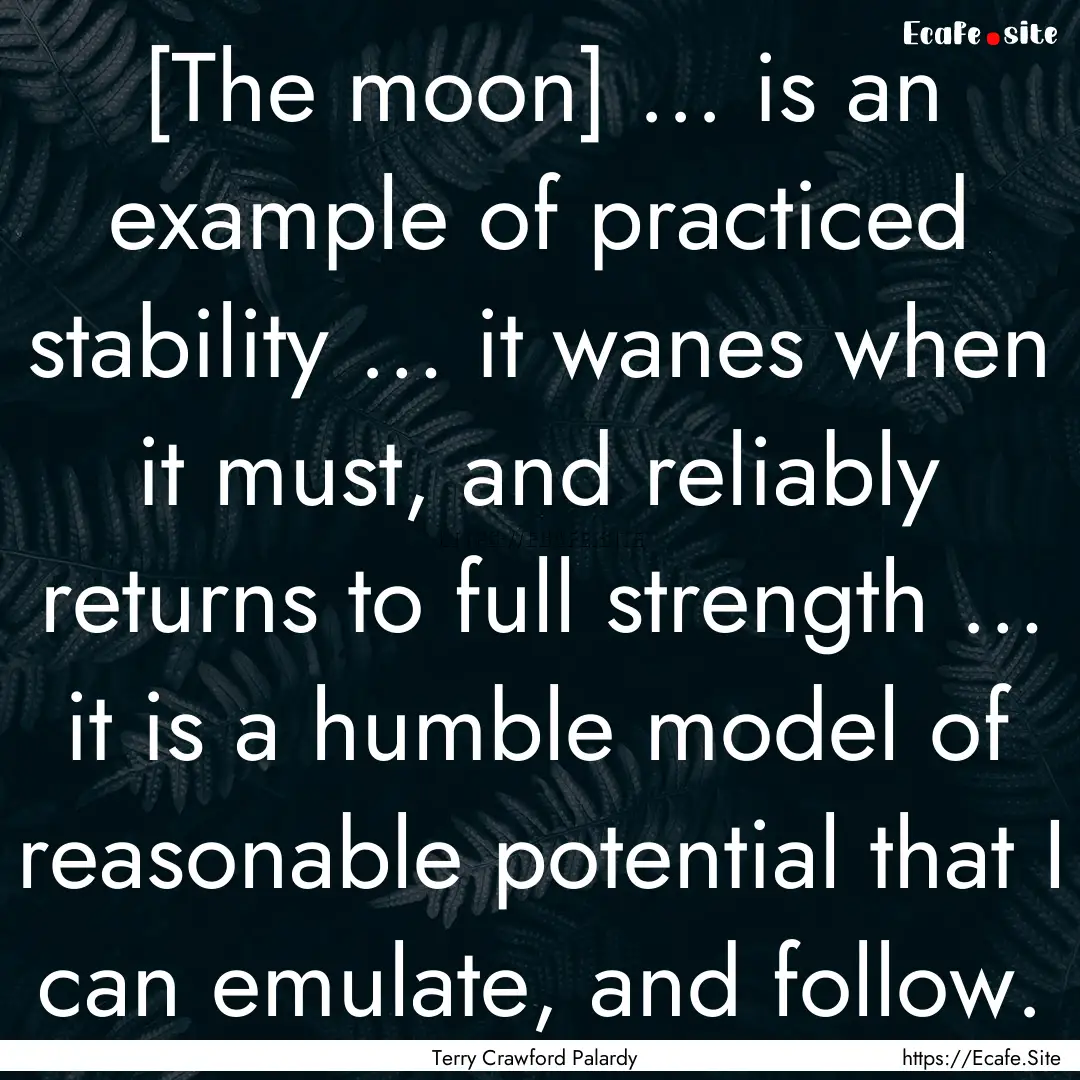 [The moon] ... is an example of practiced.... : Quote by Terry Crawford Palardy