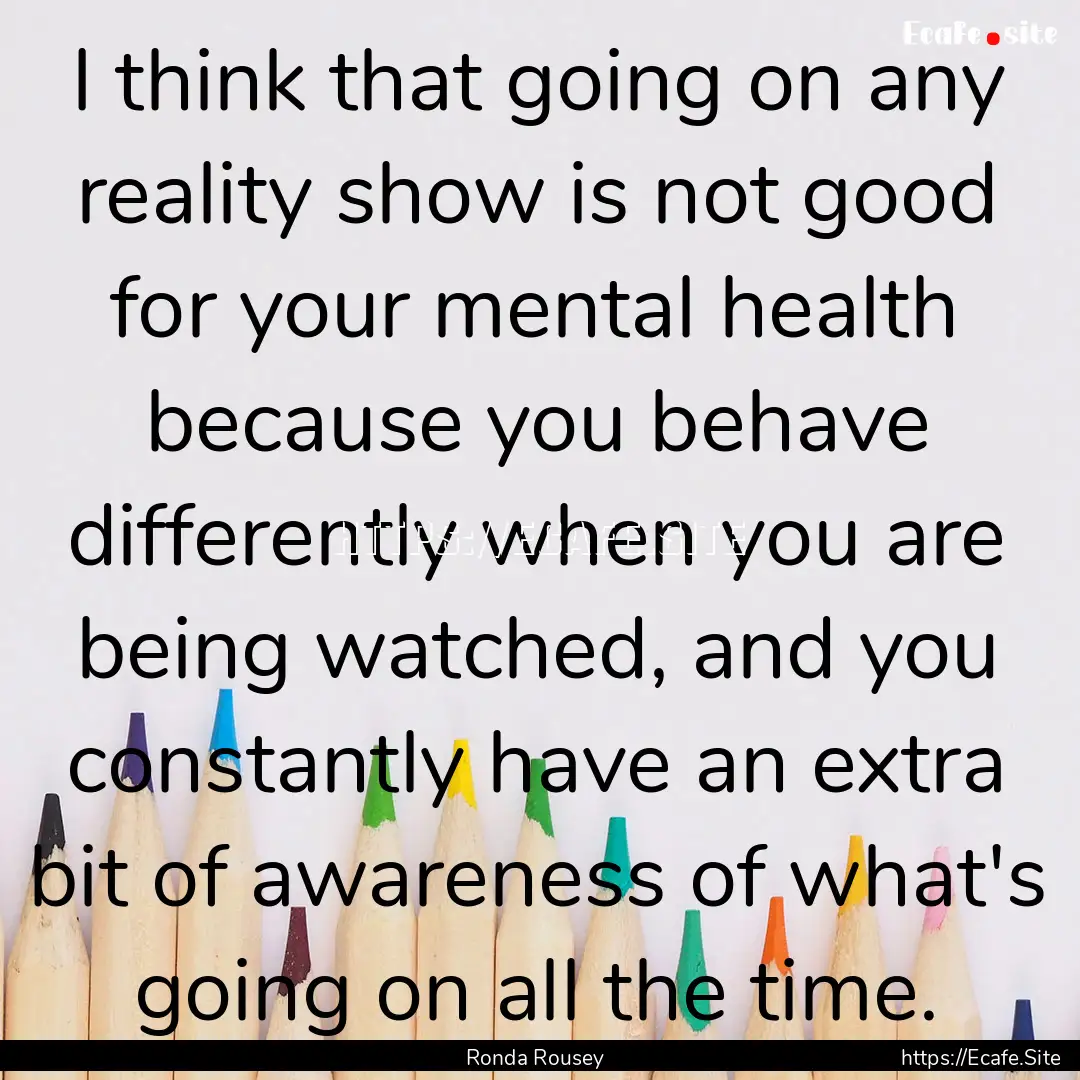 I think that going on any reality show is.... : Quote by Ronda Rousey