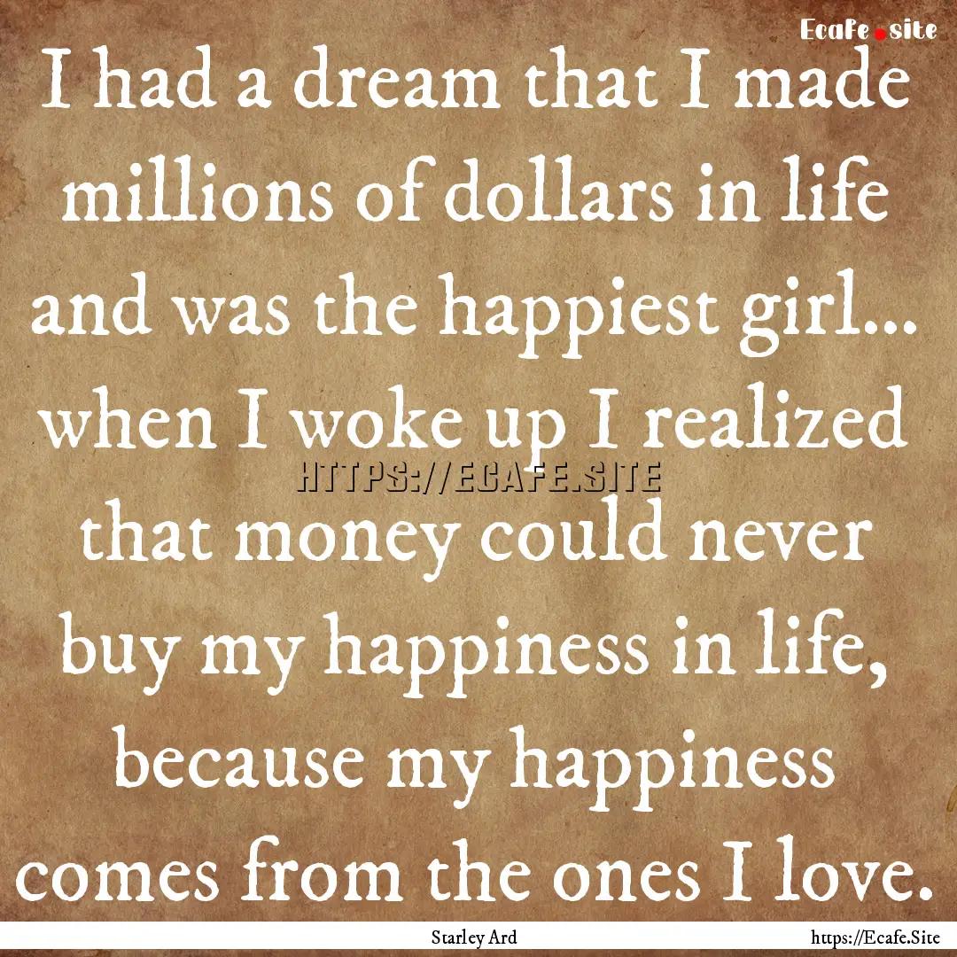 I had a dream that I made millions of dollars.... : Quote by Starley Ard