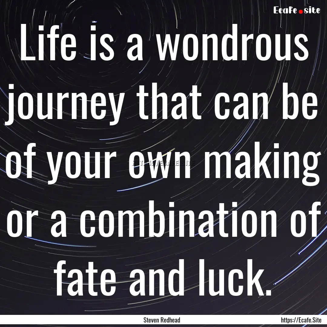 Life is a wondrous journey that can be of.... : Quote by Steven Redhead