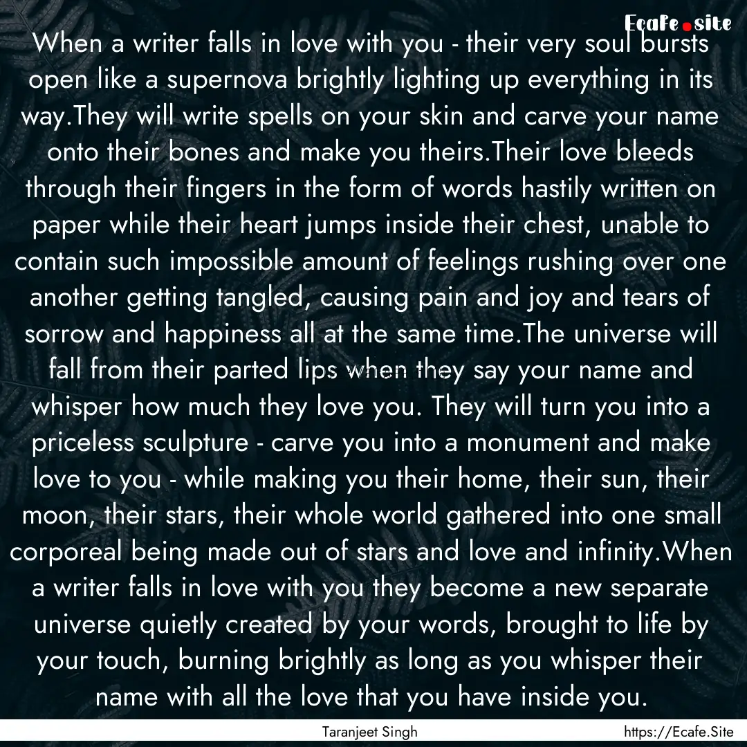 When a writer falls in love with you - their.... : Quote by Taranjeet Singh