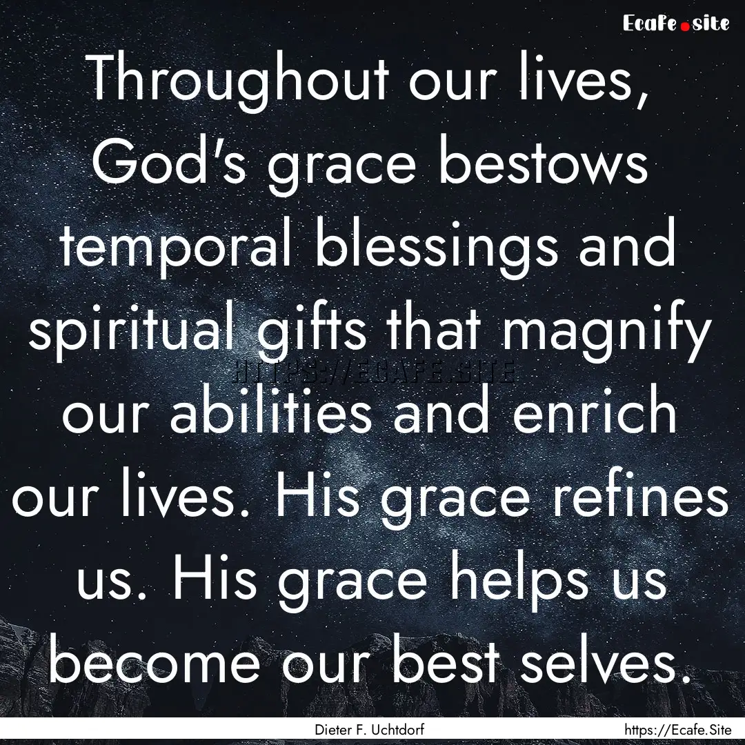 Throughout our lives, God's grace bestows.... : Quote by Dieter F. Uchtdorf