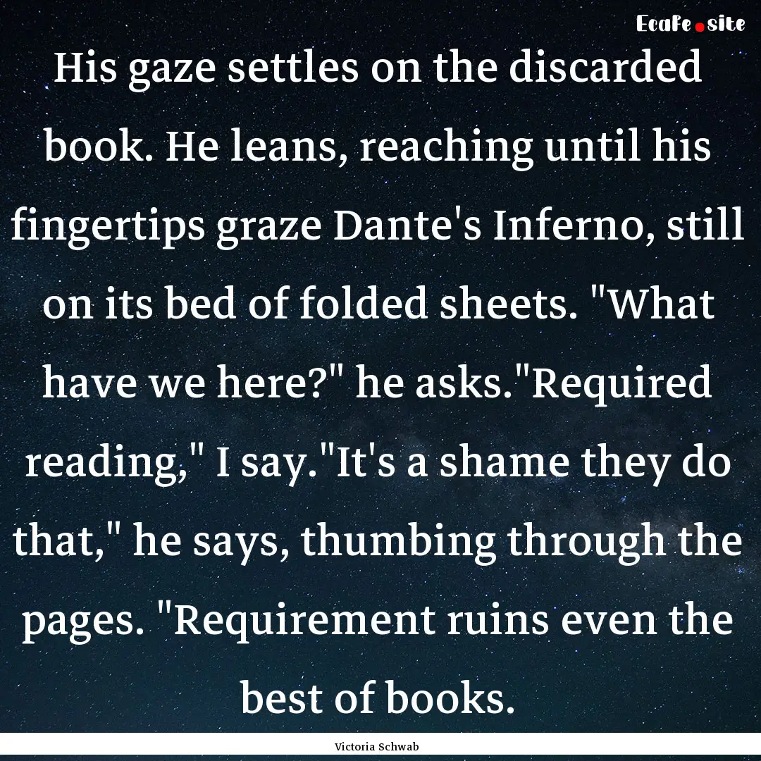 His gaze settles on the discarded book. He.... : Quote by Victoria Schwab