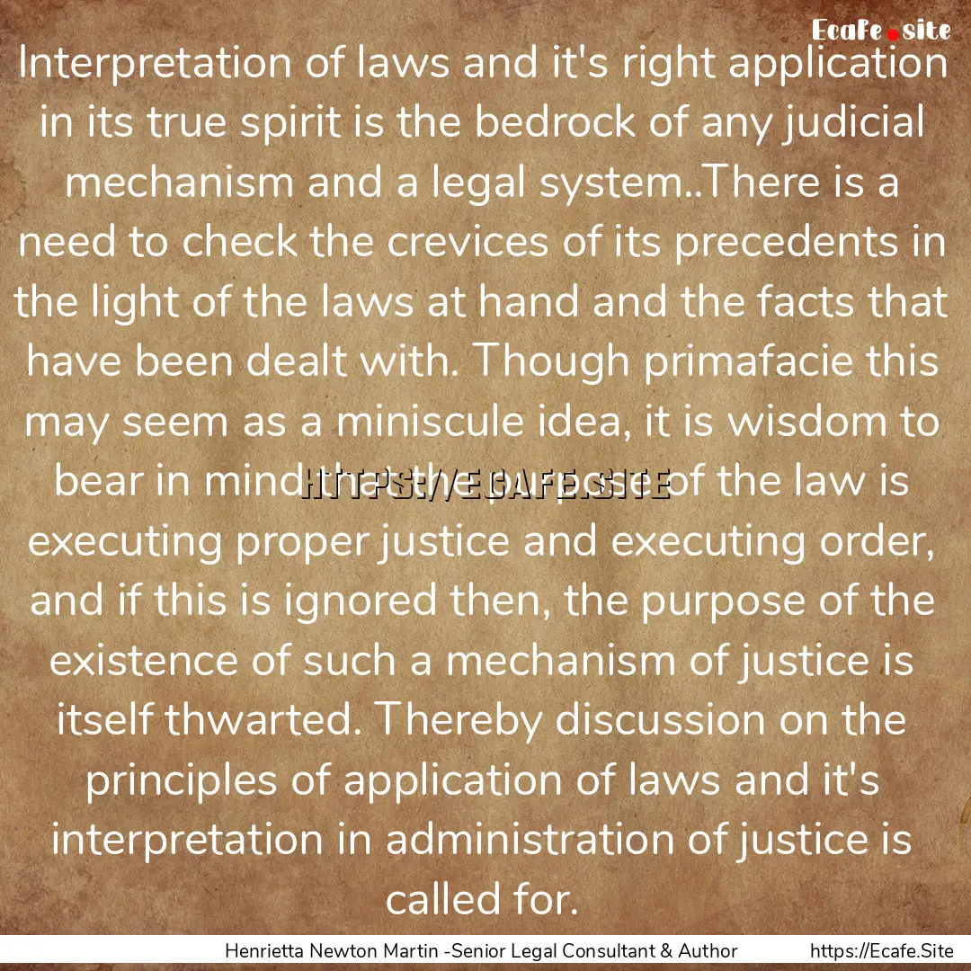 Interpretation of laws and it's right application.... : Quote by Henrietta Newton Martin -Senior Legal Consultant & Author