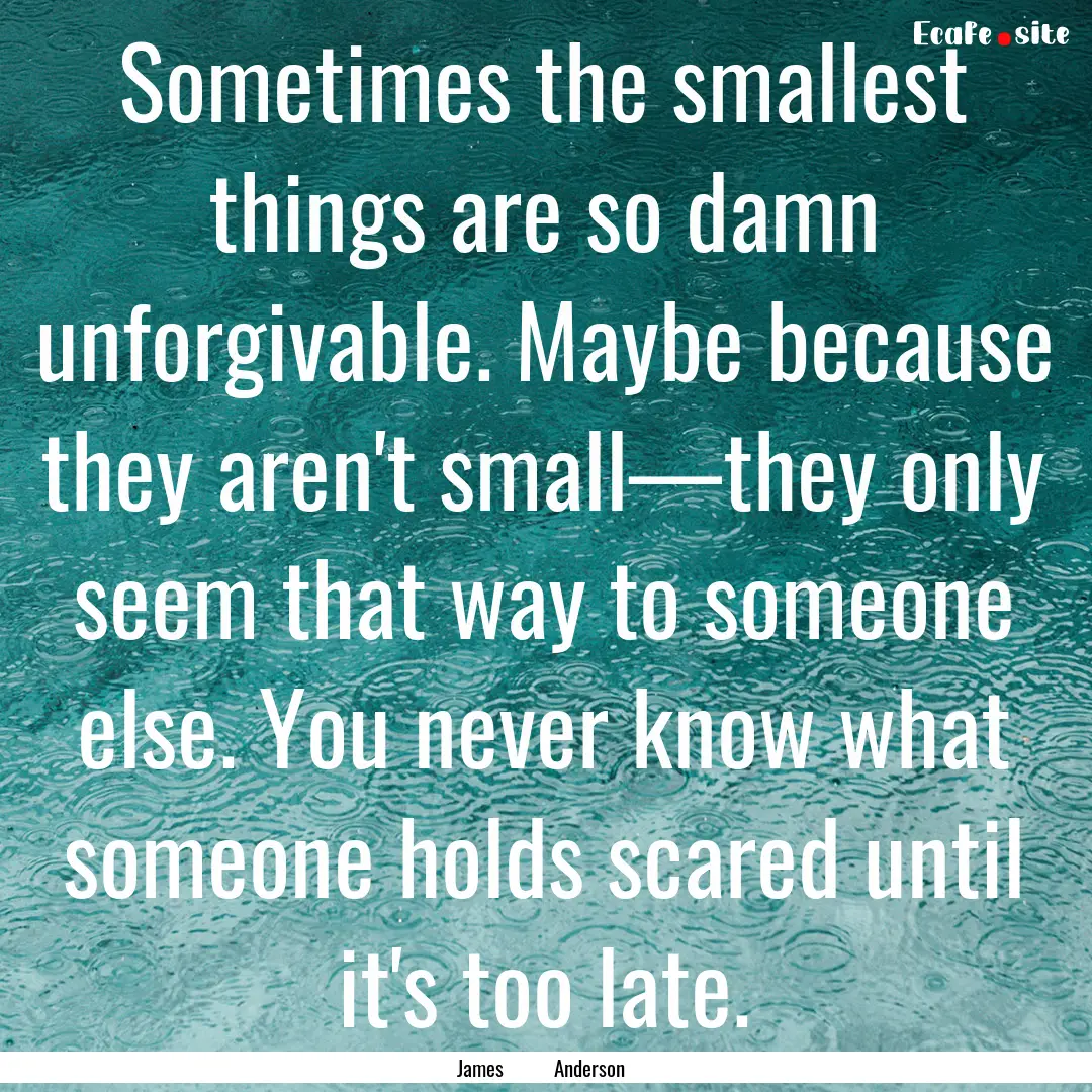 Sometimes the smallest things are so damn.... : Quote by James Anderson