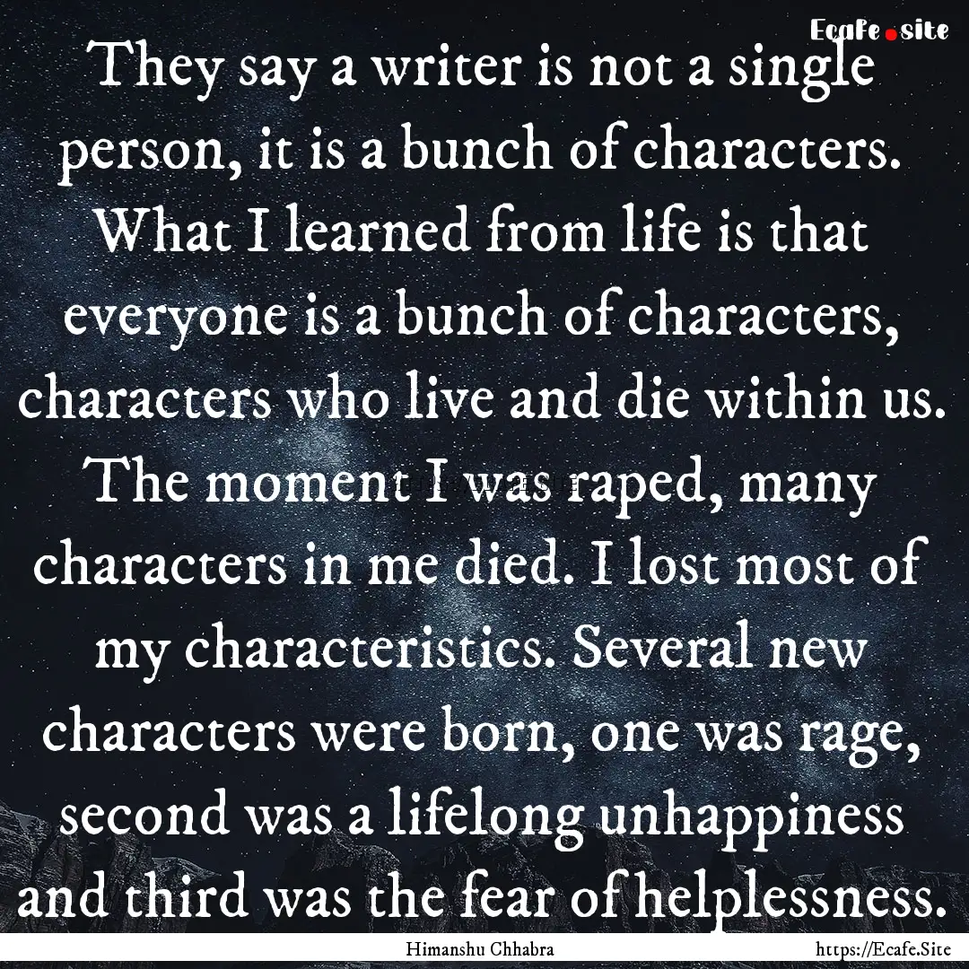 They say a writer is not a single person,.... : Quote by Himanshu Chhabra