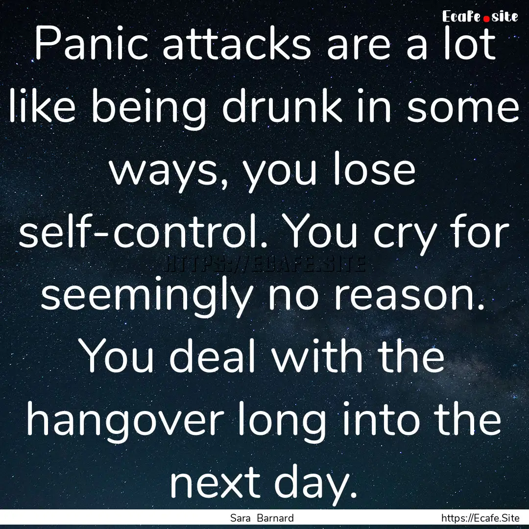 Panic attacks are a lot like being drunk.... : Quote by Sara Barnard