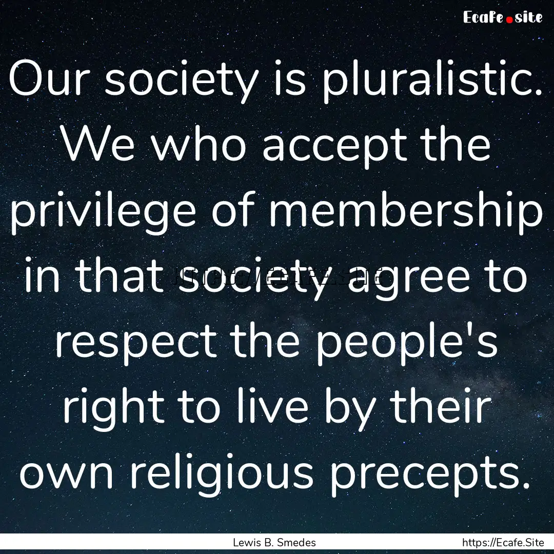 Our society is pluralistic. We who accept.... : Quote by Lewis B. Smedes