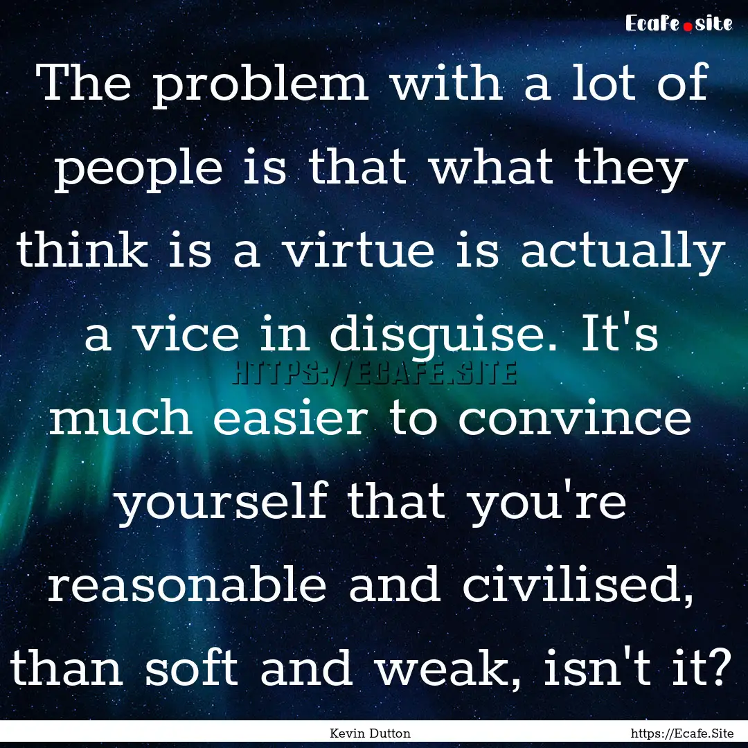 The problem with a lot of people is that.... : Quote by Kevin Dutton