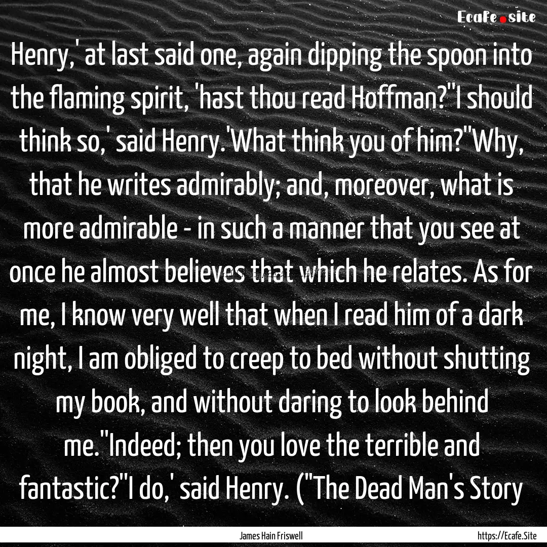 Henry,' at last said one, again dipping the.... : Quote by James Hain Friswell