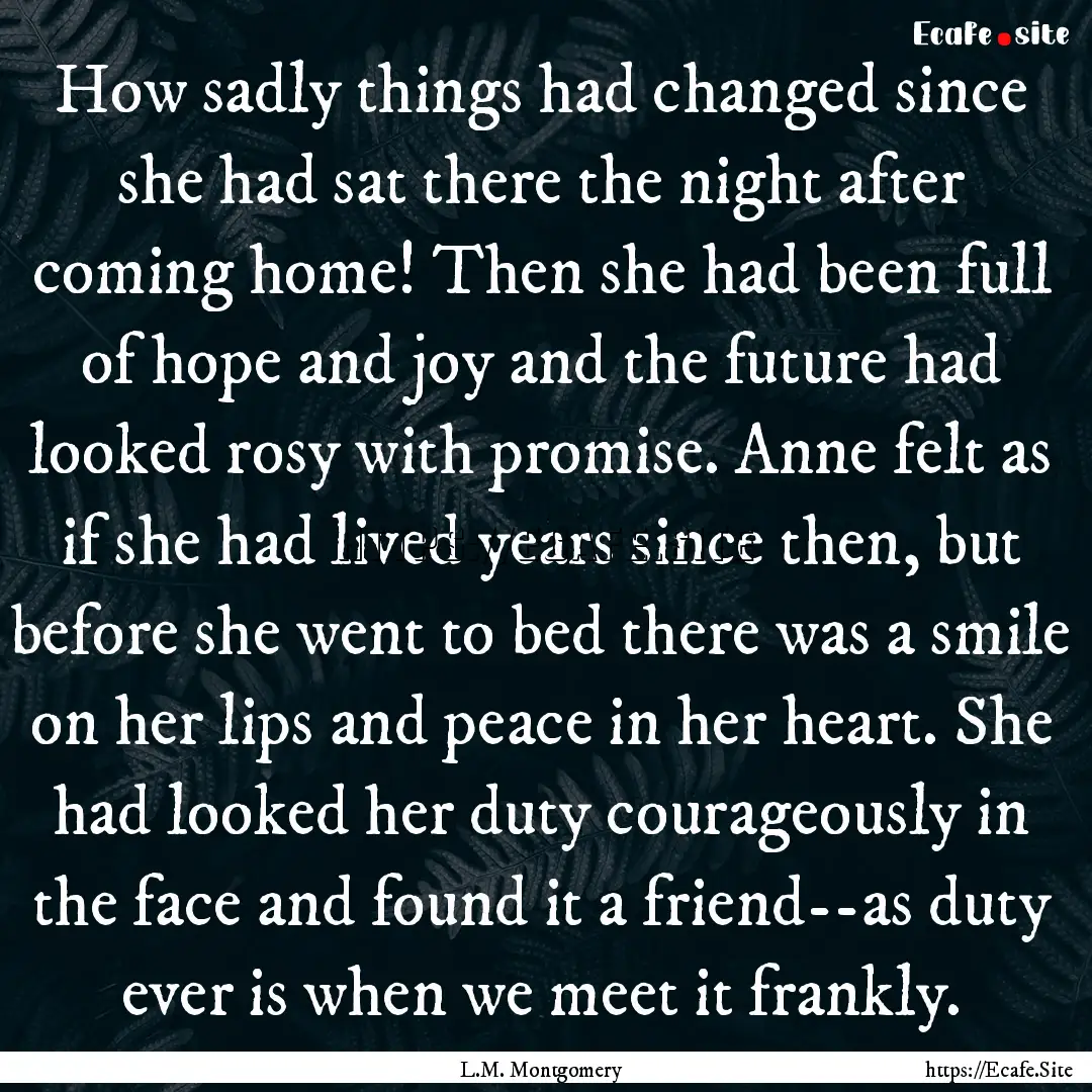 How sadly things had changed since she had.... : Quote by L.M. Montgomery