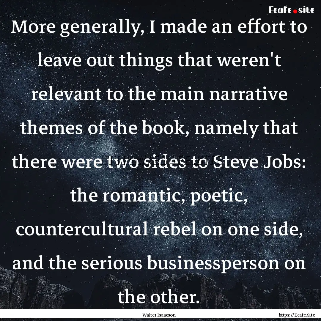 More generally, I made an effort to leave.... : Quote by Walter Isaacson