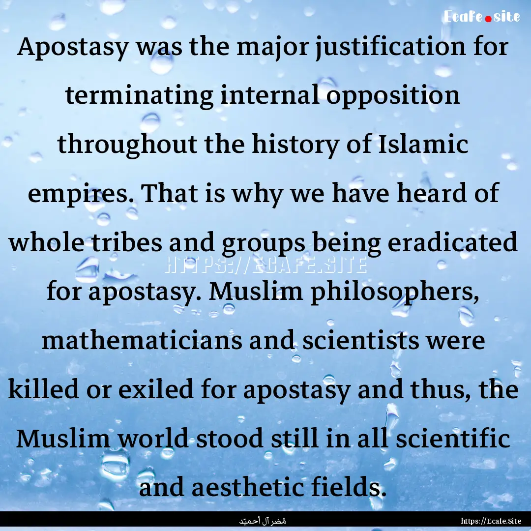 Apostasy was the major justification for.... : Quote by مُضر آل أحميّد