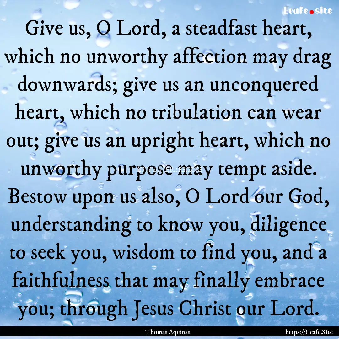 Give us, O Lord, a steadfast heart, which.... : Quote by Thomas Aquinas