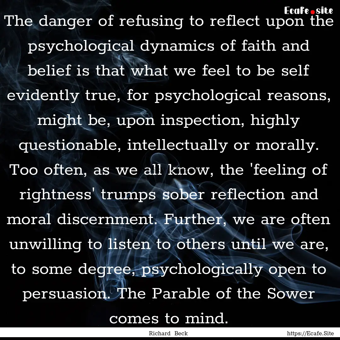 The danger of refusing to reflect upon the.... : Quote by Richard Beck