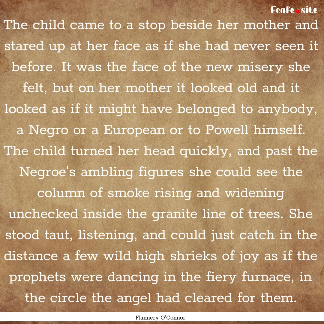 The child came to a stop beside her mother.... : Quote by Flannery O'Connor