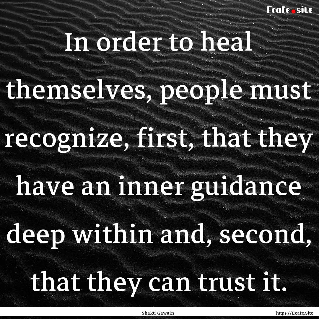 In order to heal themselves, people must.... : Quote by Shakti Gawain