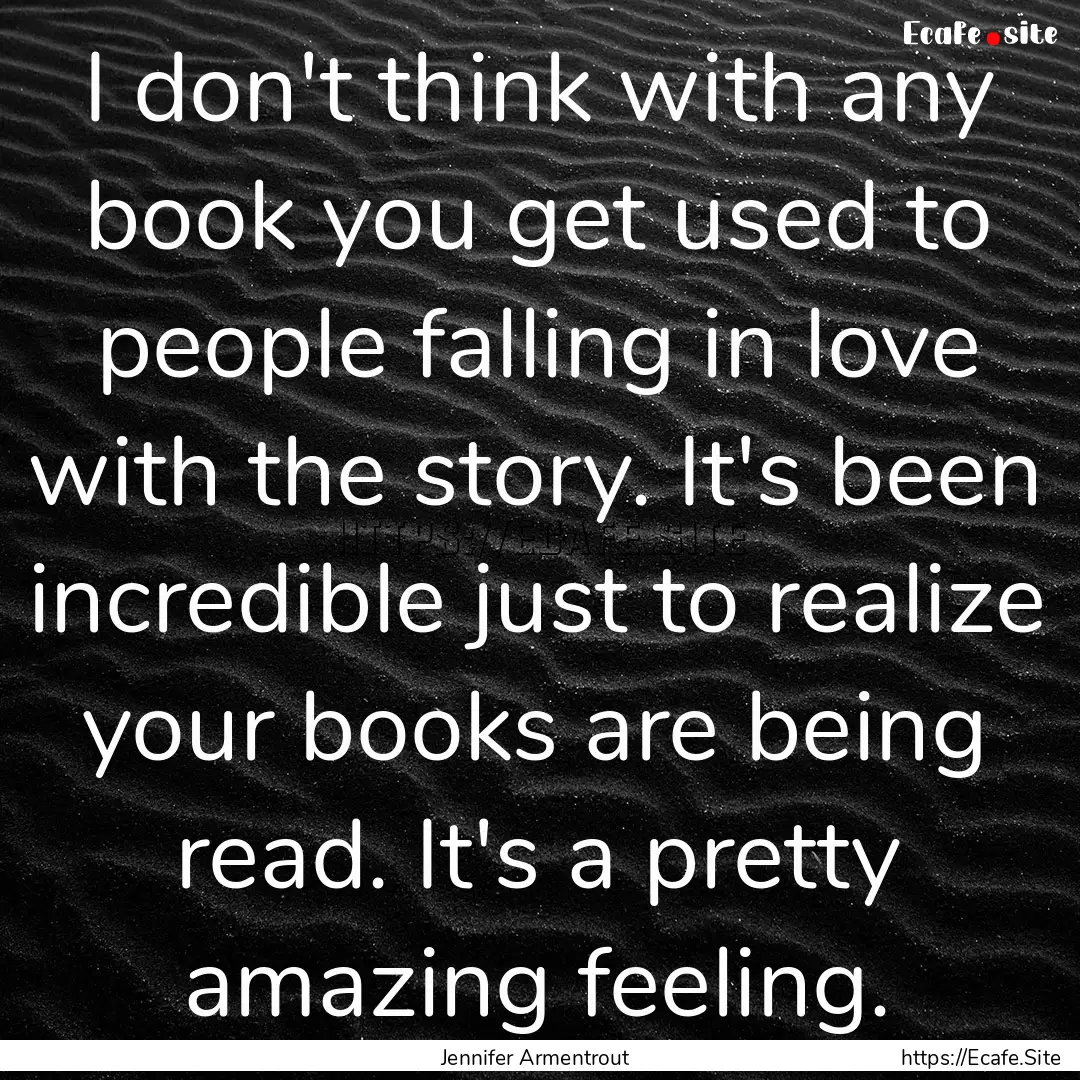 I don't think with any book you get used.... : Quote by Jennifer Armentrout