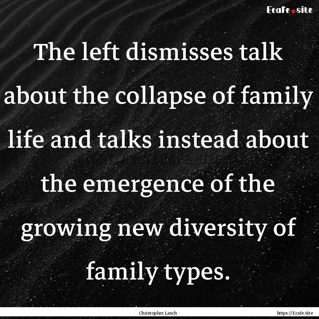 The left dismisses talk about the collapse.... : Quote by Christopher Lasch