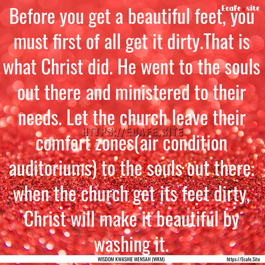 Before you get a beautiful feet, you must.... : Quote by WISDOM KWASHIE MENSAH (WKM)