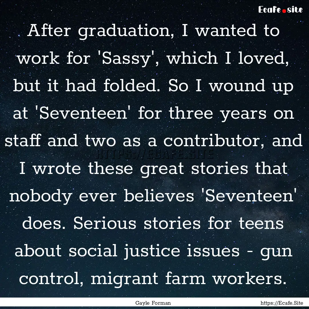 After graduation, I wanted to work for 'Sassy',.... : Quote by Gayle Forman