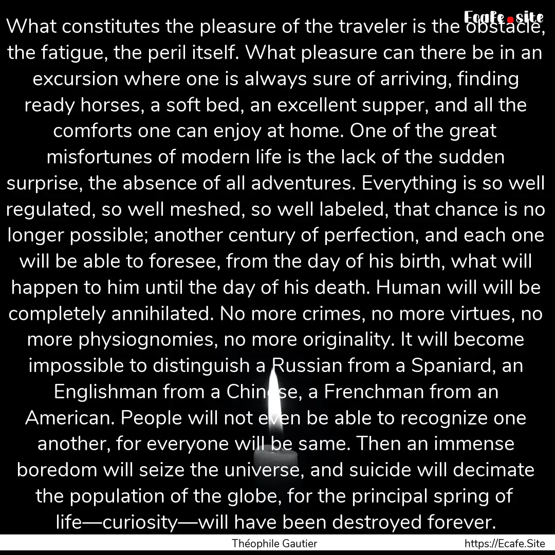 What constitutes the pleasure of the traveler.... : Quote by Théophile Gautier