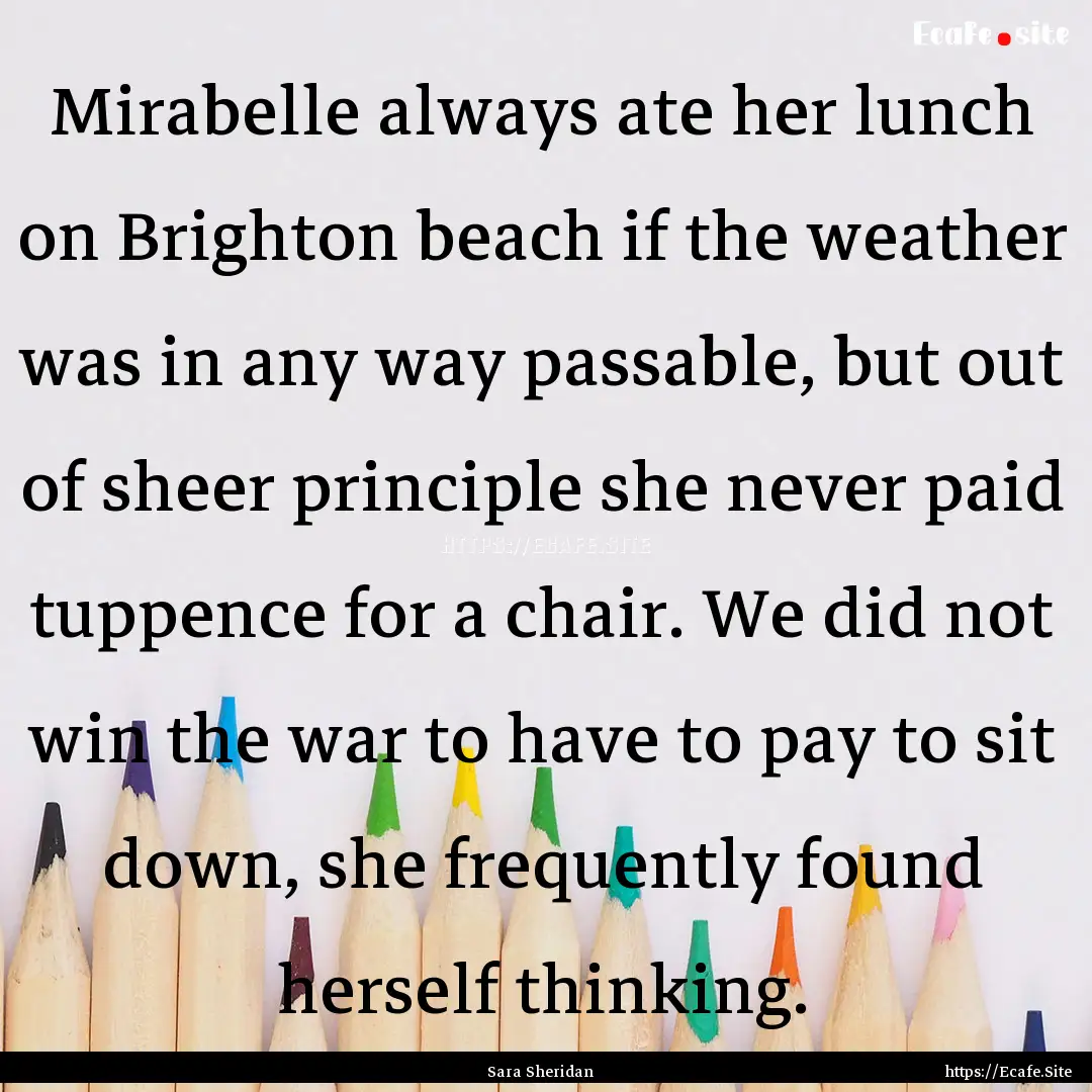 Mirabelle always ate her lunch on Brighton.... : Quote by Sara Sheridan