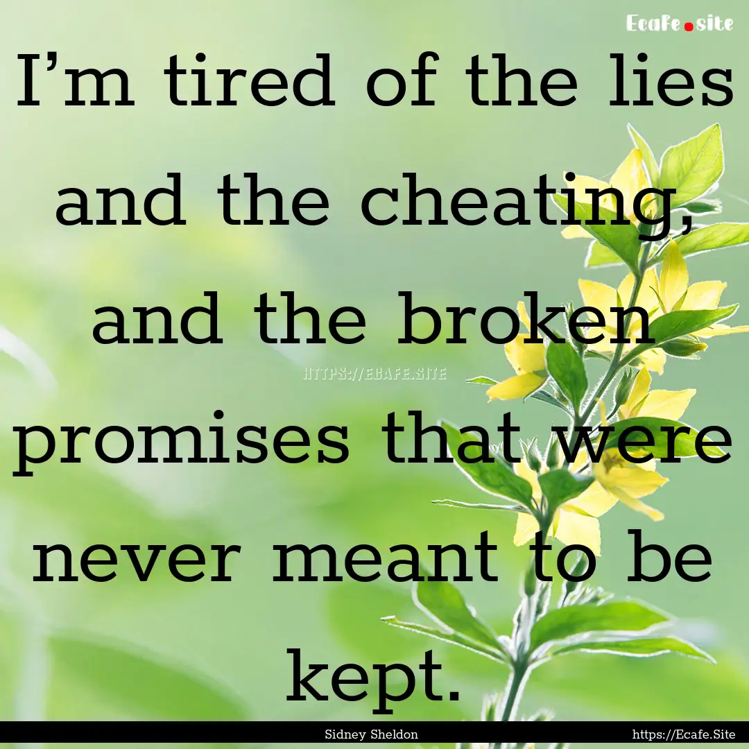 I’m tired of the lies and the cheating,.... : Quote by Sidney Sheldon