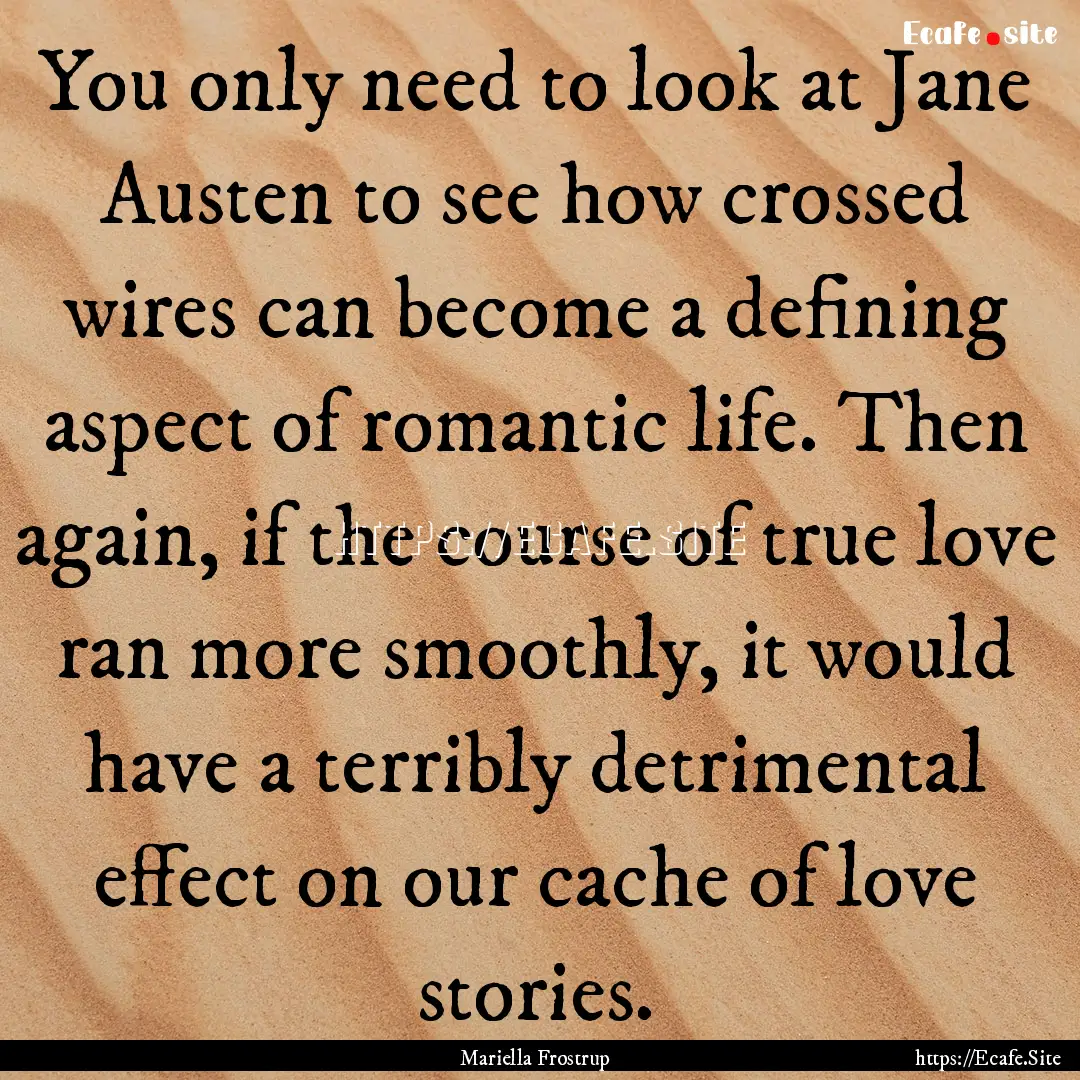 You only need to look at Jane Austen to see.... : Quote by Mariella Frostrup