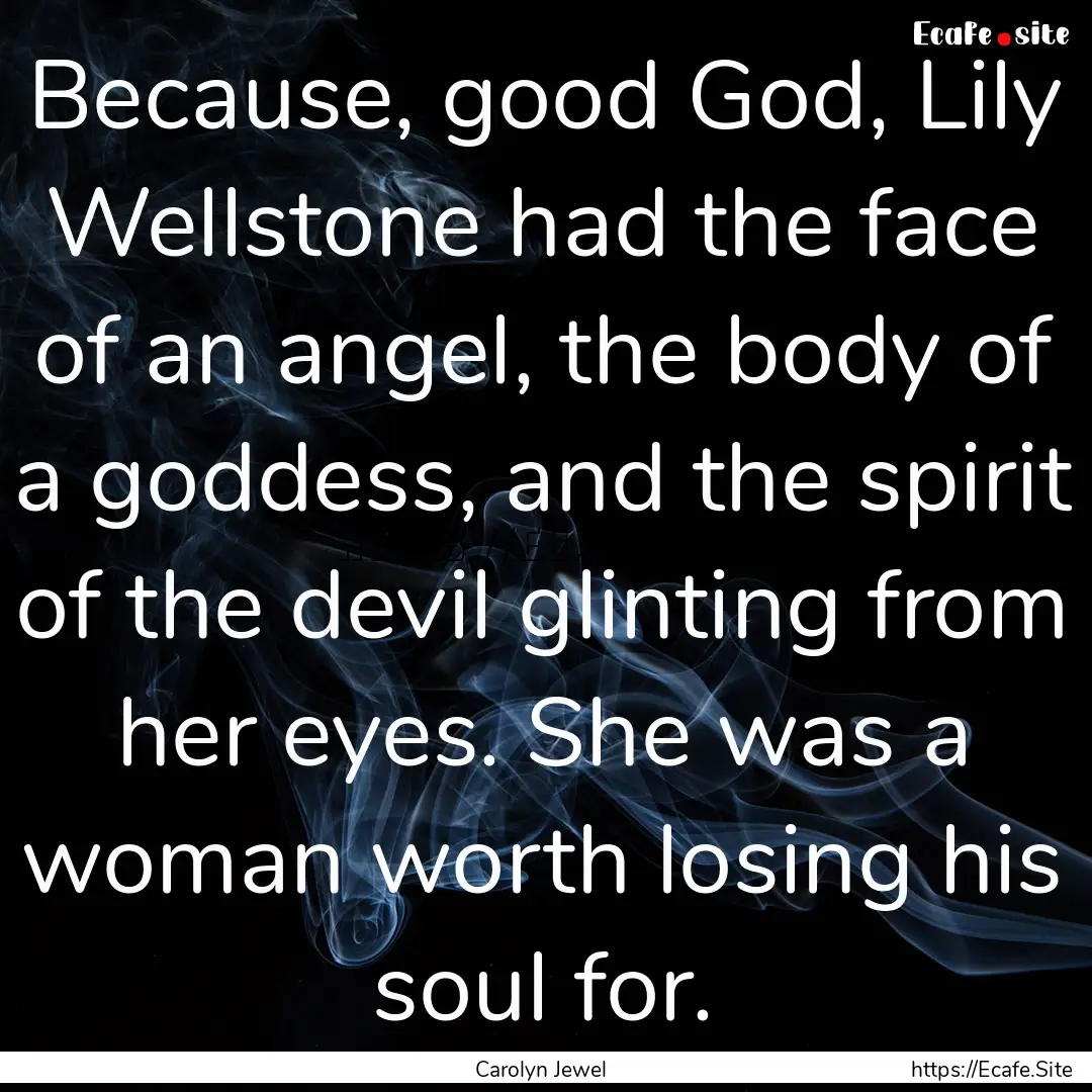 Because, good God, Lily Wellstone had the.... : Quote by Carolyn Jewel