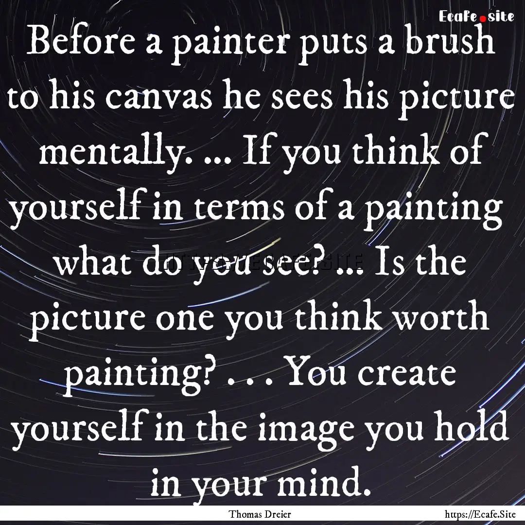 Before a painter puts a brush to his canvas.... : Quote by Thomas Dreier