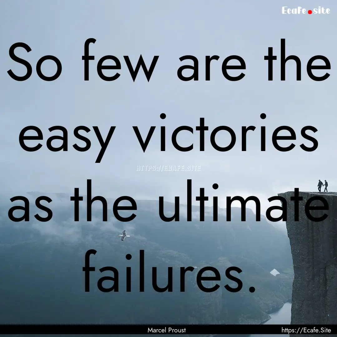 So few are the easy victories as the ultimate.... : Quote by Marcel Proust