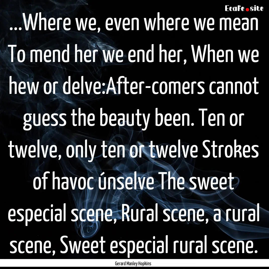 ...Where we, even where we mean To mend her.... : Quote by Gerard Manley Hopkins