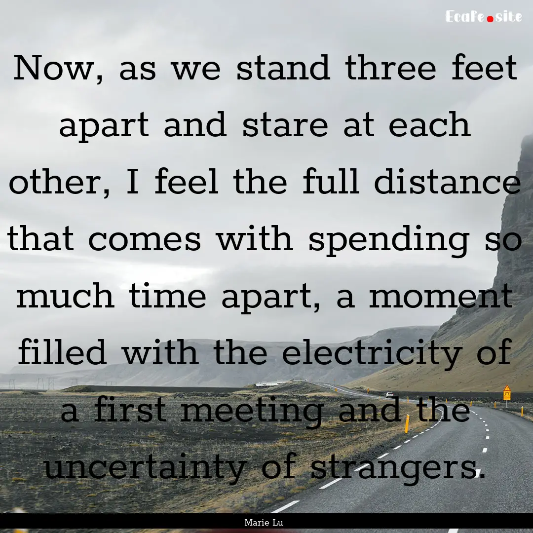 Now, as we stand three feet apart and stare.... : Quote by Marie Lu