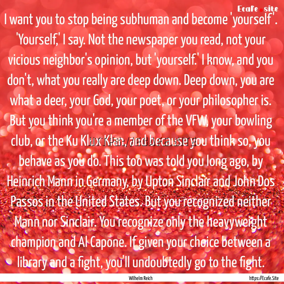 I want you to stop being subhuman and become.... : Quote by Wilhelm Reich